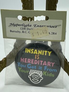 Vintage Magnet Button Insanity is Hereditary You Get It From Your Kids
